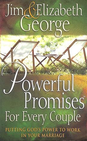 powerful promises for every couple putting gods power to work in your marriage 1st edition jim george