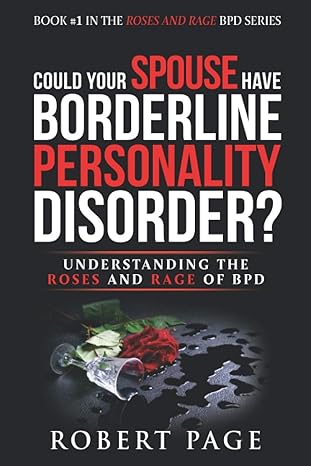 could your spouse have borderline personality disorder understanding the roses and rage of bpd 1st edition