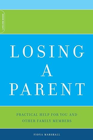 losing a parent practical help for you and other family members 1r edition fiona marshall 0738209953,