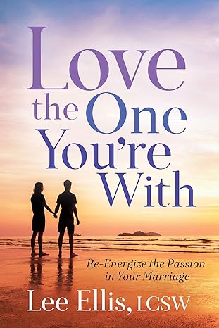 love the one youre with re energize the passion in your marriage 1st edition lee ellis lcsw 1642794309,