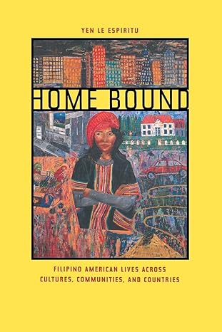 home bound filipino american lives across cultures communities and countries 1st edition yen le espiritu