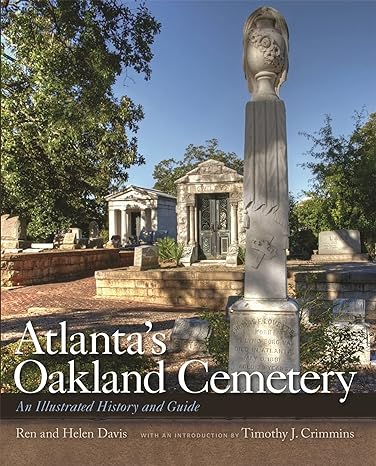 atlantas oakland cemetery an illustrated history and guide 1st edition ren davis ,helen davis ,timothy j