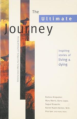 the ultimate journey inspiring stories of living and dying 1st edition james o'reilly ,sean o'reilly ,richard