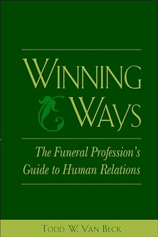 winning ways the funeral professions guide to human relations 1st edition todd van beck 0838596460,