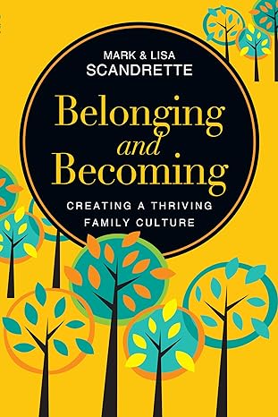belonging and becoming creating a thriving family culture 1st edition mark scandrette ,lisa scandrette