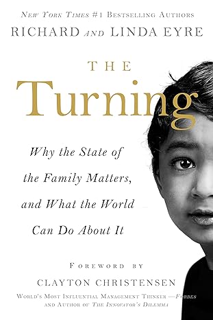the turning why the state of the family matters and what the world can do about it 1st edition richard eyre
