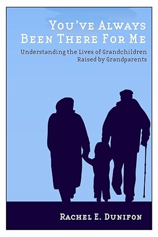 youve always been there for me understanding the lives of grandchildren raised by grandparents 1st edition