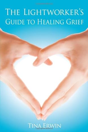the lightworkers guide to healing grief 1st edition tina erwin 0876045875, 978-0876045879