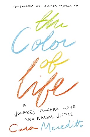 the color of life a journey toward love and racial justice 1st edition cara meredith ,james meredith