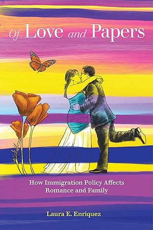 of love and papers how immigration policy affects romance and family 1st edition laura e enriquez 0520344359,