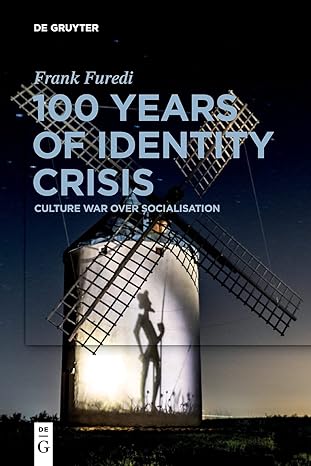 100 years of identity crisis culture war over socialisation 1st edition frank furedi 3110705125,