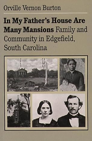 in my fathers house are many mansions family and community in edgefield south carolina 1st edition orville