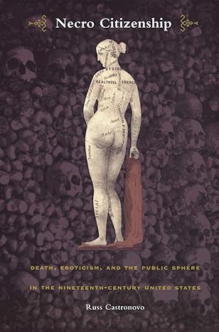 necro citizenship death eroticism and the public sphere in the nineteenth century united states 1st edition