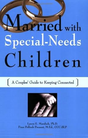 married with special needs children a couplesae guide to keeping connected 1st edition laura e marshak ,fran