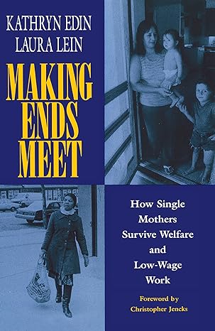 making ends meet how single mothers survive welfare and low wage work 1st edition kathryn edin ,laura lein