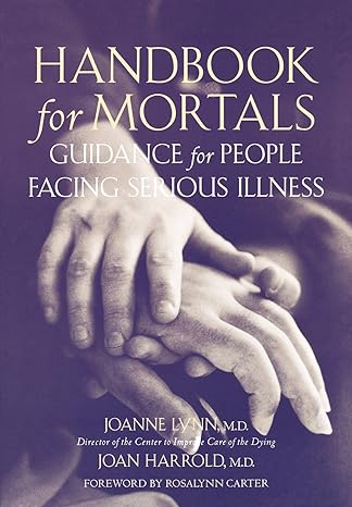 handbook for mortals guidance for people facing serious illness 1st edition joanne lynn ,joan harrold