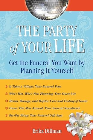 the party of your life get the funeral you want by planning it yourself 1st edition erika dillman 159580062x,