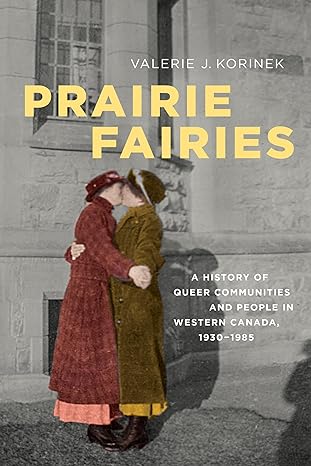 prairie fairies a history of queer communities and people in western canada 1930 1985 1st edition valerie