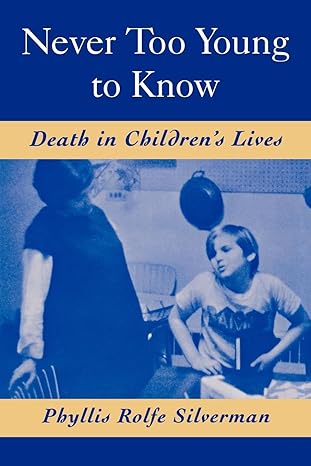 never too young to know death in childrens lives 1st edition phyllis r silverman 1441504761, 978-0195109559