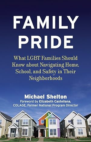 family pride what lgbt families should know about navigating home school and safety in their neighborhoods