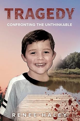 tragedy confronting the unthinkable 1st edition renee haley b09xss7ss4, 979-8448655869