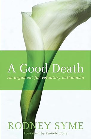 a good death an argument for voluntary euthanasia 1st edition rodney syme 0522855032, 978-0522855036
