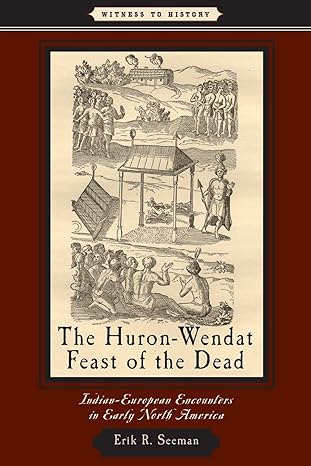the huron wendat feast of the dead indian european encounters in early north america 1st edition erik r r