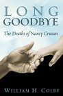 long goodbye the deaths of nancy cruzan 5th printing edition william h colby 1401901328, 978-1401901325