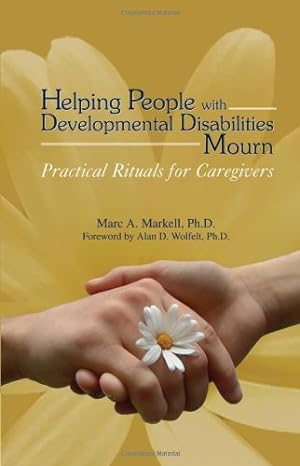 helping people with developmental disabilities mourn practical rituals for caregivers 1st edition marc a
