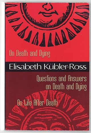 on death and dying / questions and answers on death and dying / on life after death 1st edition elisabeth