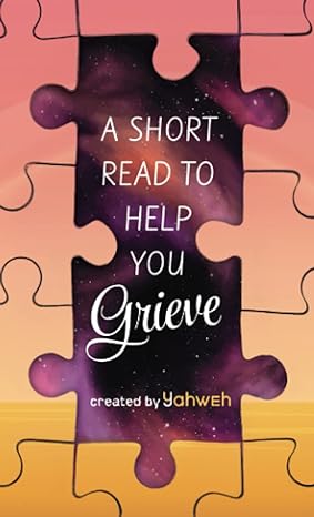 a short read to help you grieve 1st edition created by yahweh b0c1jjtfj3, 979-8218191078