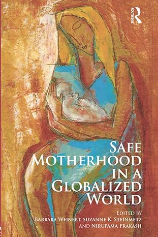 safe motherhood in a globalized world 1st edition barbara wejnert 0415853400, 978-0415853408