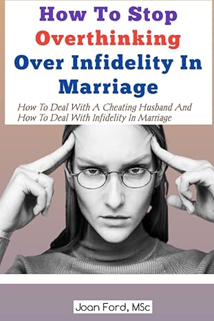 How To Stop Overthinking Over Infidelity In Marriage How To Deal With A Cheating Husband And How To Deal With Infidelity In Marriage How To Stop Overthinking And Worrying How To Deal With A Cheater