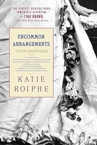 uncommon arrangements seven marriages 1st edition katie roiphe 0385339380, 978-0385339384