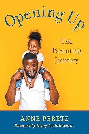 opening up the parenting journey 1st edition anne peretz 1635767636, 978-1635767636
