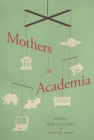 mothers in academia 1st edition mari castaneda ,kirsten isgro 0231160054, 978-0231160056