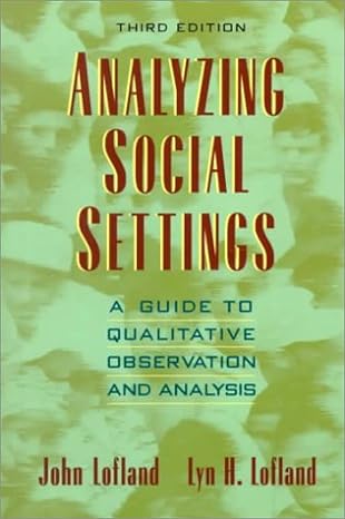 analyzing social settings a guide to qualitative observation and analysis 3rd edition john lofland ,lyn h