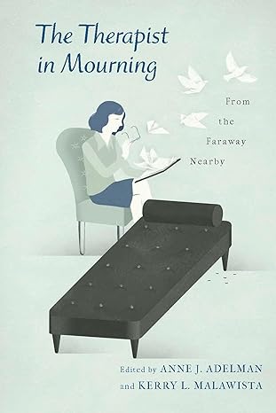 the therapist in mourning from the faraway nearby 1st edition kerry malawista ,anne adelman 0231156995,
