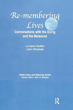 remembering lives conversations with the dying and the bereaved 1st edition lorraine hedtke ,john winslade