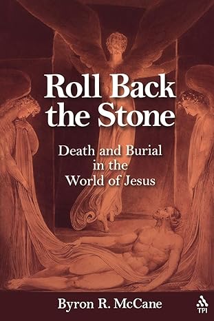 roll back the stone death and burial in the world of jesus 1st edition byron r mccane 1563384027,