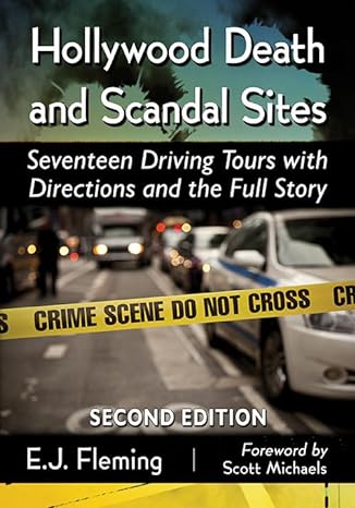 hollywood death and scandal sites seventeen driving tours with directions and the full story 2nd edition e.j.