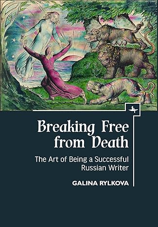 breaking free from death the art of being a successful russian writer 1st edition galina rylkova 164469266x,
