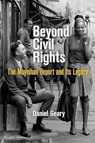 beyond civil rights the moynihan report and its legacy 1st edition daniel geary 0812223918, 978-0812223910