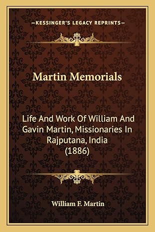 martin memorials life and work of william and gavin martin missionaries in rajputana india 1st edition