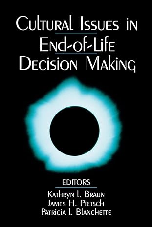 cultural issues in end of life decision making 1st edition kathryn l braun ,james h pietsch ,patricia l