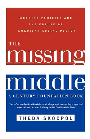 the missing middle working families and the future of american social policy 1st edition theda skocpol