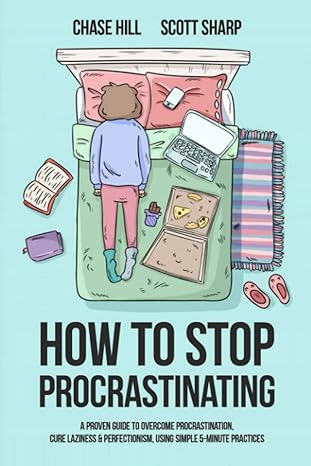 how to stop procrastinating a proven guide to overcome procrastination cure laziness and perfectionism using