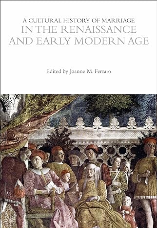 a cultural history of marriage in the renaissance and early modern age 1st edition joanne m ferraro