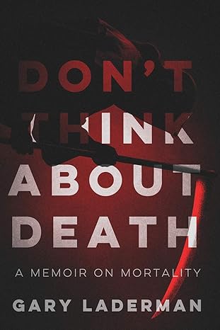 dont think about death a memoir on mortality 1st edition gary laderman 1950794121, 978-1950794126