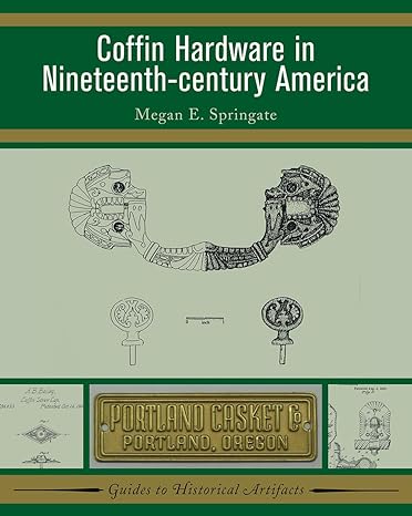 coffin hardware in nineteenth century america 1st edition megan e springate 1598741357, 978-1598741353